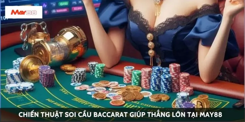 Chiến thuật soi cầu baccarat giúp thắng lớn tại May88