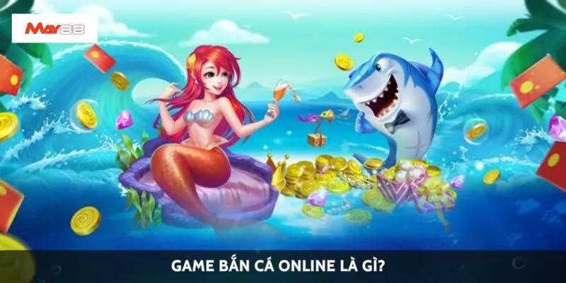 Game bắn cá online là gì?