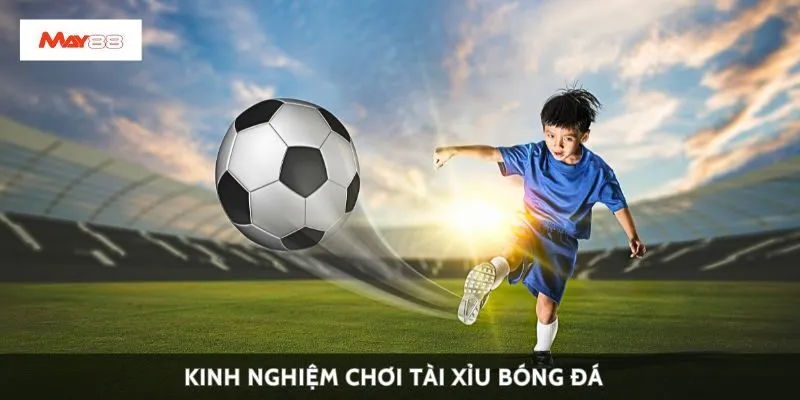 Kinh nghiệm chơi tài xỉu bóng đá