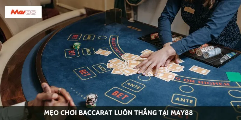 Mẹo chơi baccarat luôn thắng tại May88