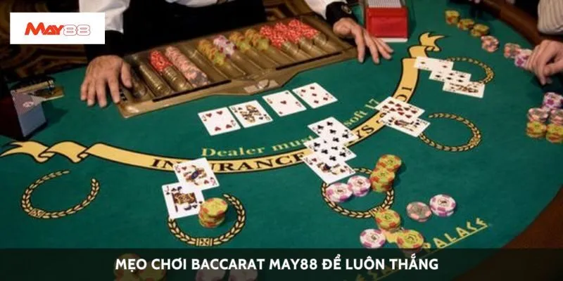 Mẹo chơi Baccarat May88 để luôn thắng