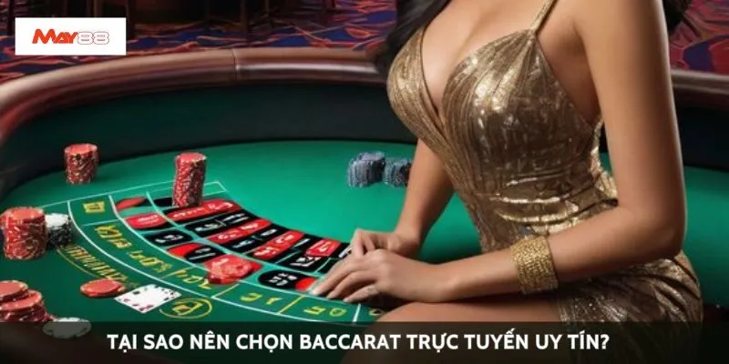 Tại sao nên chọn baccarat trực tuyến uy tín?