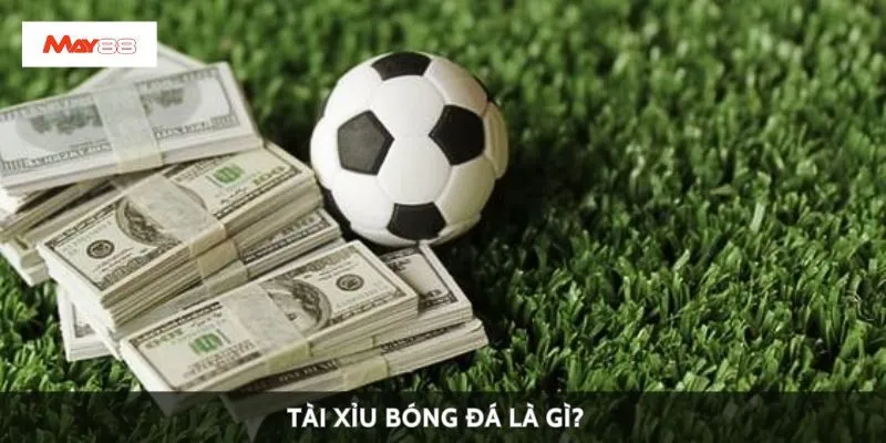 Tài xỉu bóng đá là gì?