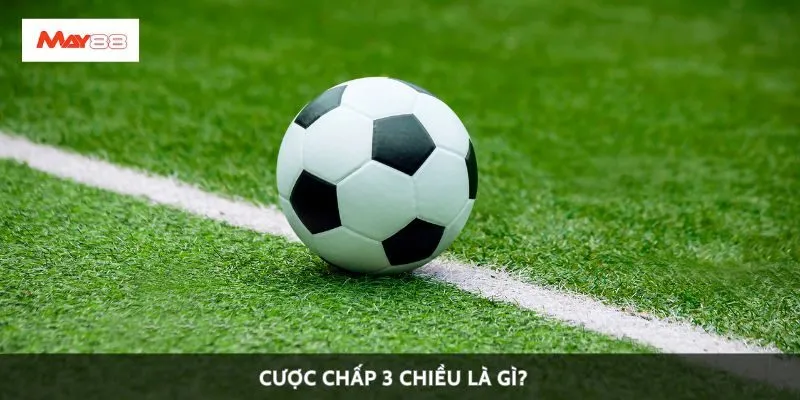 Cược chấp 3 chiều là gì?